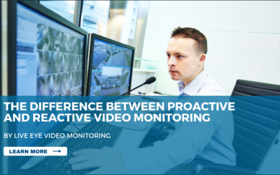 The Difference Between Reactive and Proactive Video Monitoring: Why You Need Proactive Live Video Monitoring For Your Business